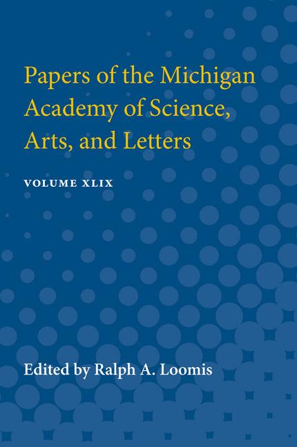 Papers of the Michigan Academy of Science, Arts, and Letters: Volume XLIX