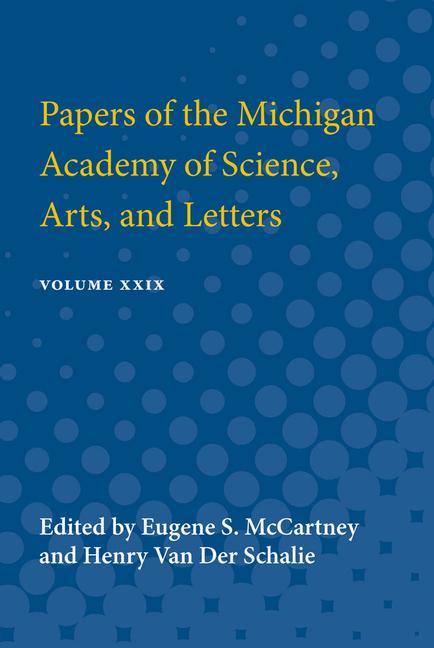 Papers of the Michigan Academy of Science, Arts and Letters: Containing Papers Submitted at the Annu