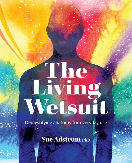 Living Wetsuit: Demystifying anatomy for everyday use