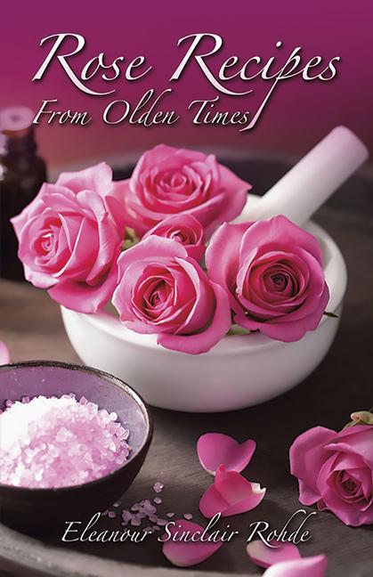 Rose Recipes from Olden Times (Revised)