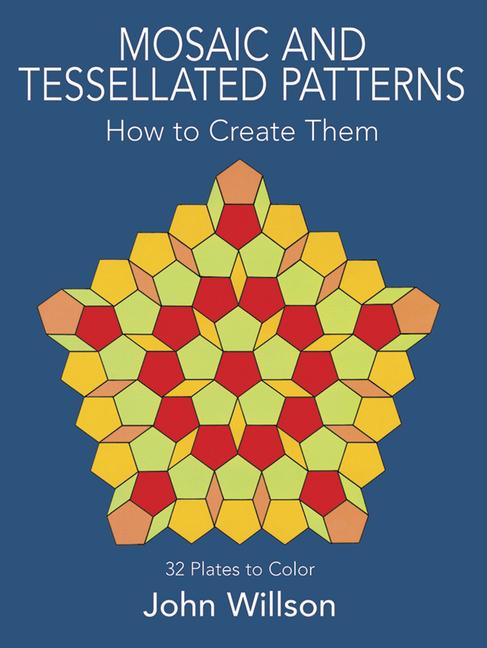 Mosaic and Tessellated Patterns: How to Create Them, with 32 Plates to Color