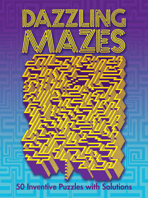 Dazzling Mazes: 50 Inventive Puzzles with Solutions