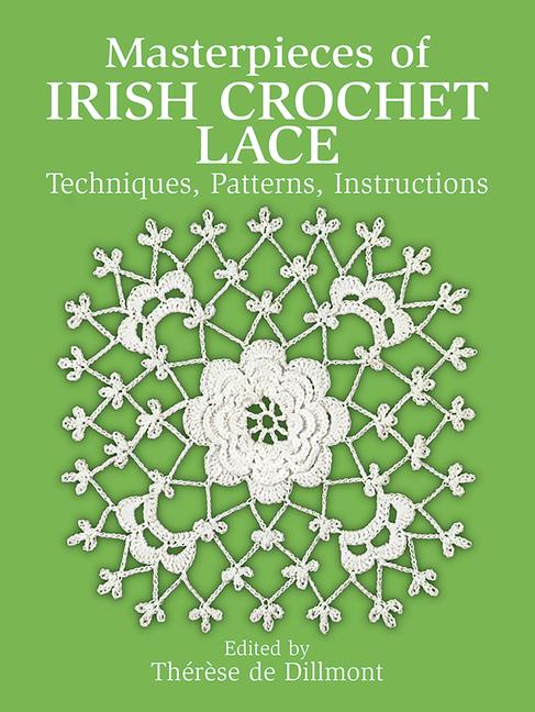 Masterpieces of Irish Crochet Lace: Techniques, Patterns and Instructions