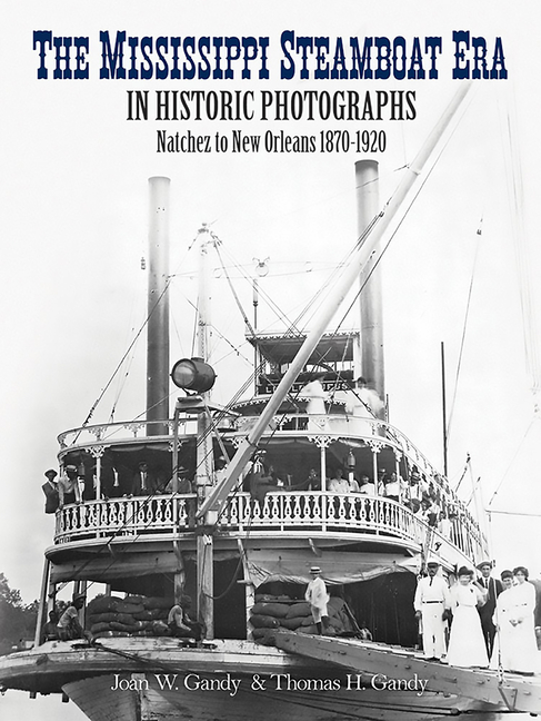 Mississippi Steamboat Era in Historic Photographs: Natchez to New Orleans, 1870-1920