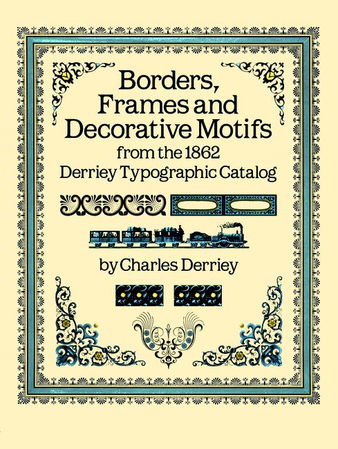 Borders, Frames and Decorative Motifs from the 1862 Derriey Typographic Catalog (Revised)