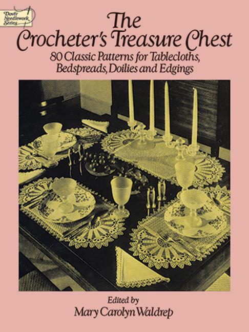 Crocheter's Treasure Chest: 80 Classic Patterns for Tablecloths, Bedspreads, Doilies and Edgings