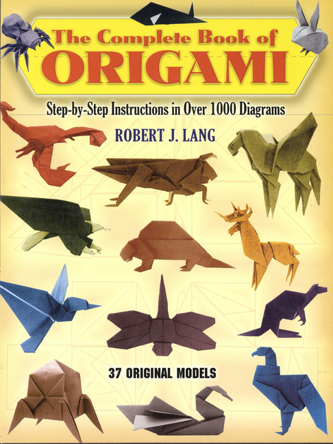 Complete Book of Origami: Step-By-Step Instructions in Over 1000 Diagrams/37 Original Models
