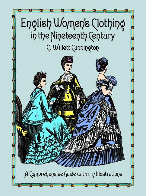 English Women's Clothing in the Nineteenth Century: A Comprehensive Guide with 1,117 Illustrations (
