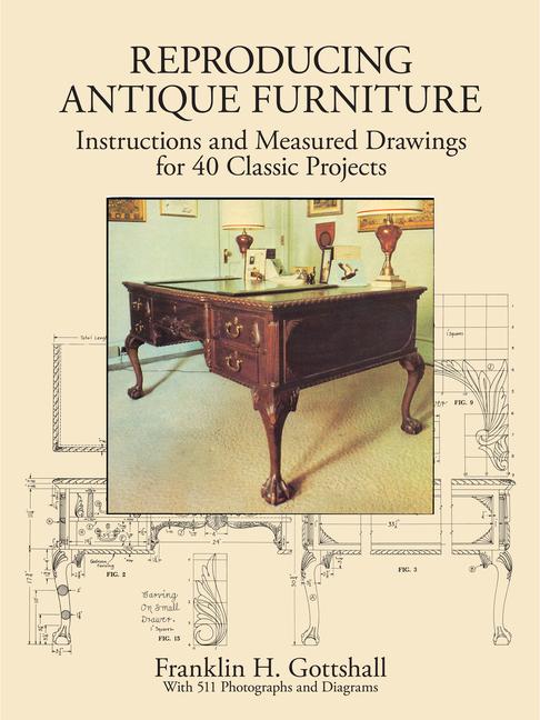 Reproducing Antique Furniture: Instructions and Measured Drawings for 40 Classic Projects