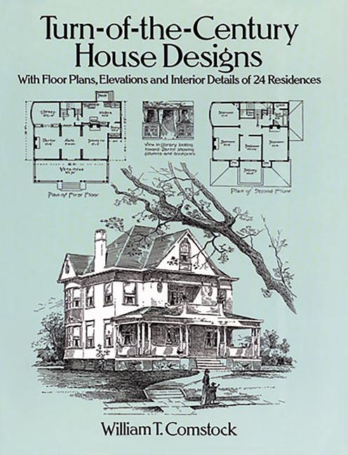 Turn-Of-The-Century House Designs: With Floor Plans, Elevations and Interior Details of 24 Residence