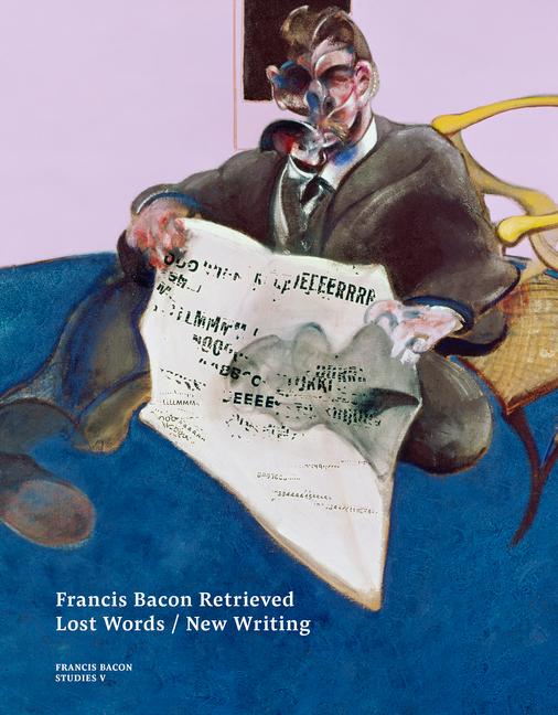 Francis Bacon Retrieved: Lost Words / New Writing