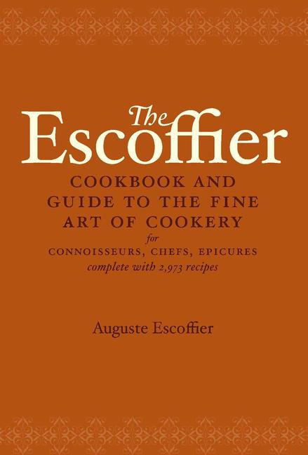 Escoffier Cookbook: And Guide to the Fine Art of Cookery for Connoisseurs, Chefs, Epicures