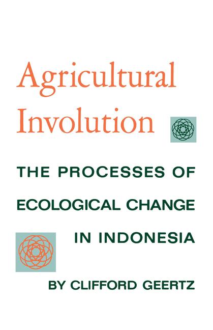 Agricultural Involution: The Processes of Ecological Change in Indonesia