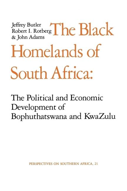 Black Homelands of South Africa: The Political and Economic Development of Bophuthatswana and KwaZul