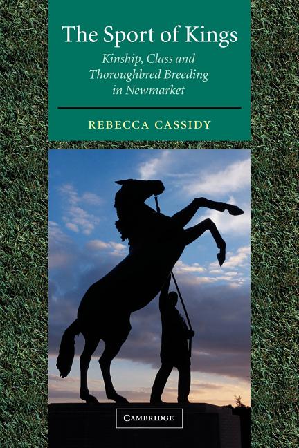 Sport of Kings: Kinship, Class and Thoroughbred Breeding in Newmarket