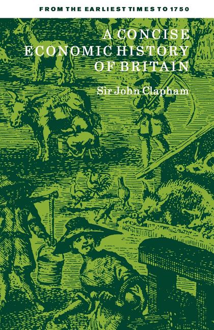 Concise Economic History of Britain: From the Earliest Times to 1750