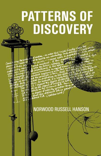 Patterns of Discovery: An Inquiry Into the Conceptual Foundations of Science (Revised)