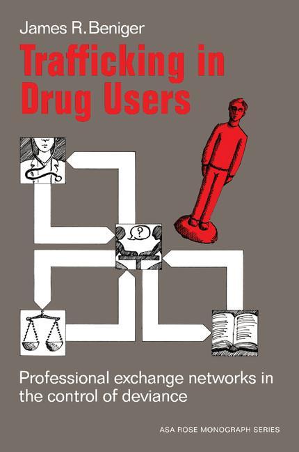 Trafficking in Drug Users: Professional Exchange Networks in the Control of Deviance