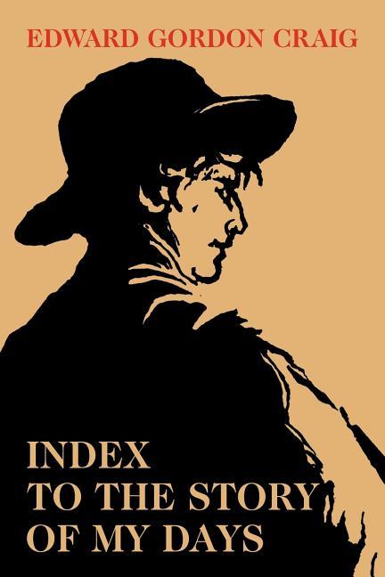 Index to the Story of My Days: Some Memoirs of Edward Gordon Craig (Revised)