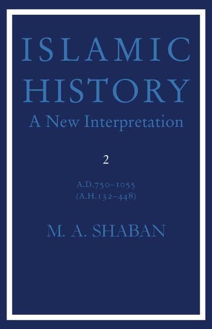 Islamic History: A New Interpretation 2 A.D. 750-1055, (A.H. 132-448)