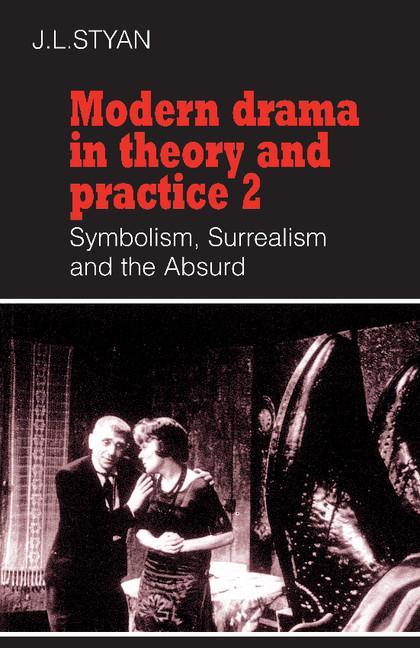 Modern Drama in Theory and Practice: Volume 2, Symbolism, Surrealism and the Absurd (Revised)