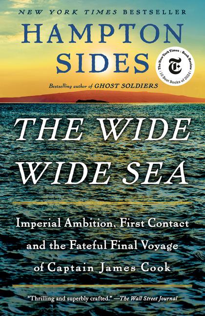 Wide Wide Sea: Imperial Ambition, First Contact and the Fateful Final Voyage of Captain James Cook