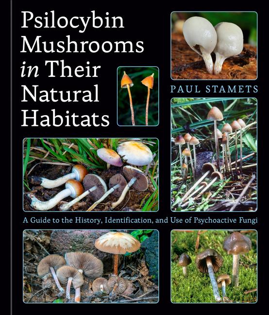 Psilocybin Mushrooms in Their Natural Habitats: A Guide to the History, Identification, and Use of P