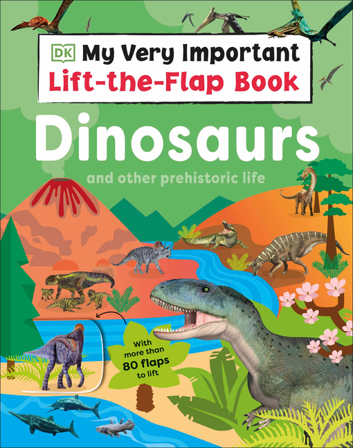 My Very Important Lift-The-Flap Book: Dinosaurs and Other Prehistoric Life: With More Than 80 Flaps 