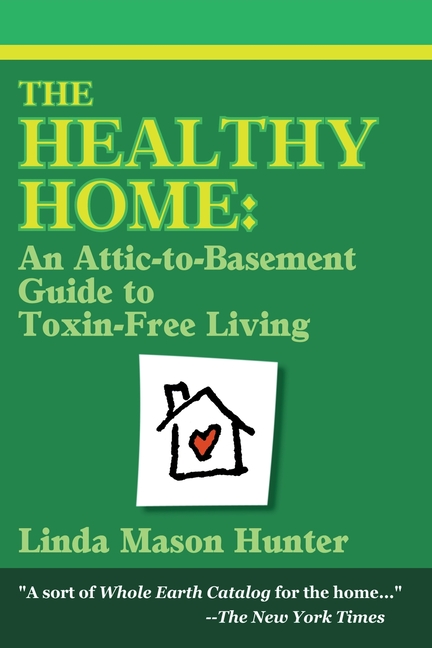 Healthy Home: An Attic-To-Basement Guide to Toxin-Free Living