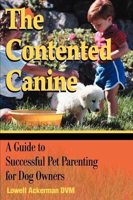 Contented Canine: A Guide to Successful Pet Parenting for Dog Owners