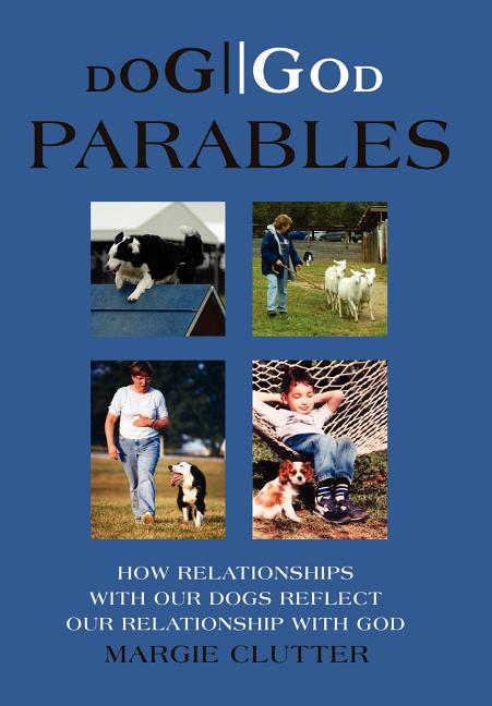 Dog//God Parables: How Relationships with Our Dogs Reflect Our Relationship with God