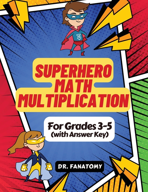 Superhero Math - Multiplication: Grades 3-5 with Answer Key (Colored Interior)