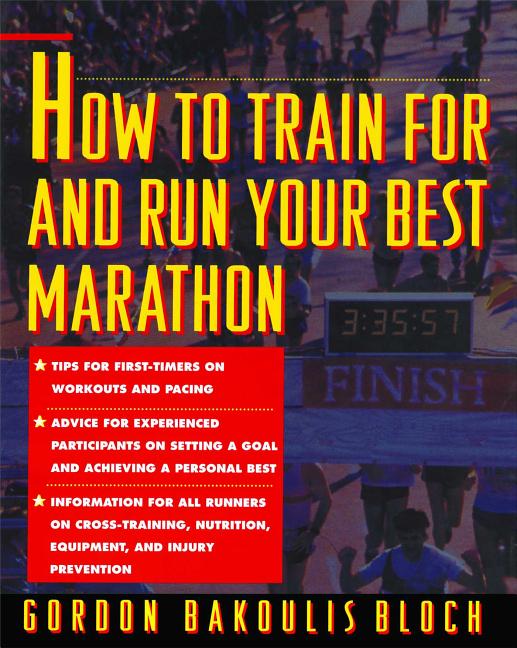 How to Train for and Run Your Best Marathon: Valuable Coaching from a National Class Marathoner on G
