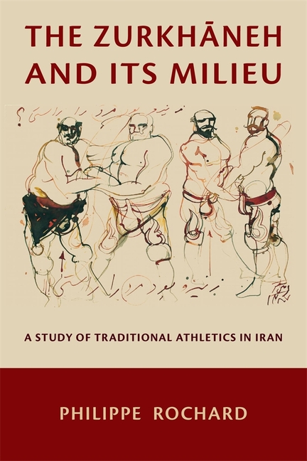 Zurkhāneh and Its Milieu: A Study of Traditional Athletics in Iran