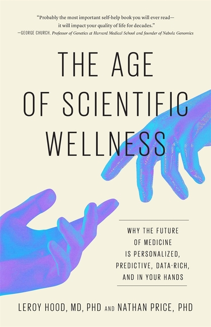 Age of Scientific Wellness: Why the Future of Medicine Is Personalized, Predictive, Data-Rich, and i