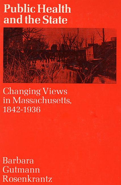Public Health and the State: Changing Views in Massachusetts. 1842-1936 (Revised)