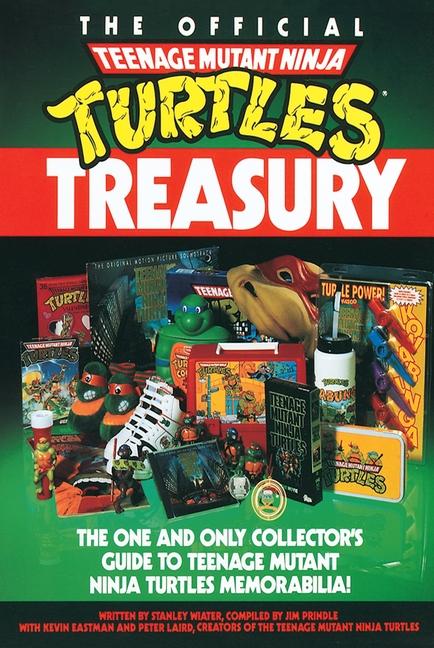 Official Teenage Mutant Ninja Turtles Treasury: The One and Only Collector's Guide to Teenage Mutant