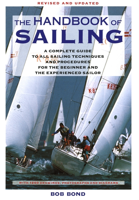 Handbook of Sailing: A Complete Guide to All Sailing Techniques and Procedures for the Beginner and 