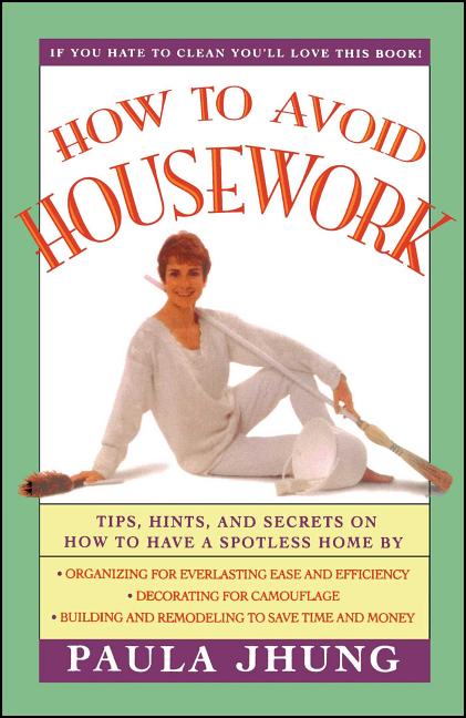 How to Avoid Housework: Tips, Hints and Secrets to Show You How to Have a Spotless Home Without Lift