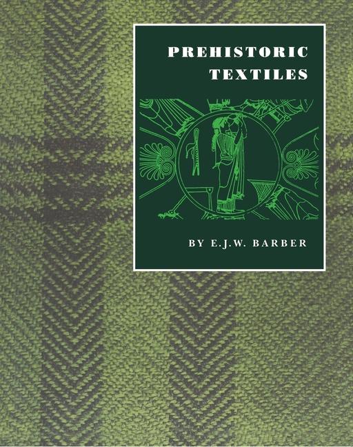 Prehistoric Textiles: The Development of Cloth in the Neolithic and Bronze Ages with Special Referen