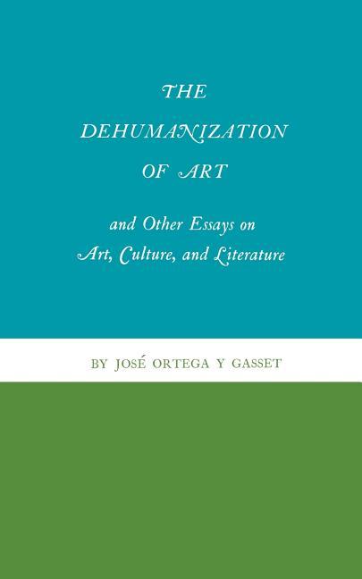 Dehumanization of Art and Other Essays on Art, Culture, and Literature