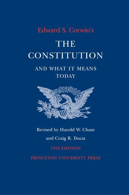 Edward S. Corwin's Constitution and What It Means Today: 1978 Edition (1978)