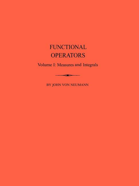 Functional Operators: Vol.I Measures and Intedrals