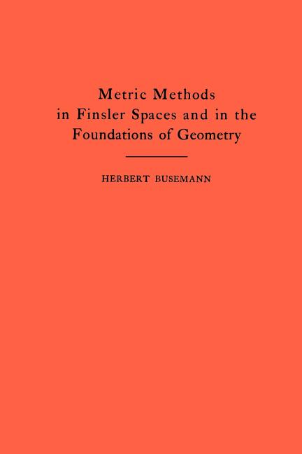 Metric Methods of Finsler Spaces and in the Foundations of Geometry