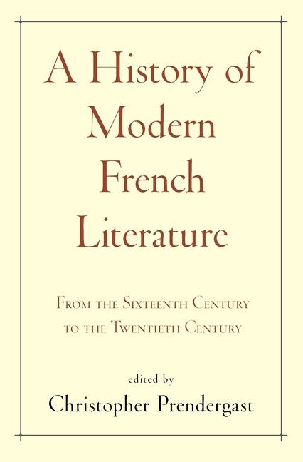 History of Modern French Literature: From the Sixteenth Century to the Twentieth Century
