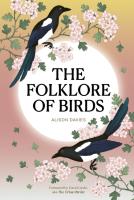 The Folklore of Birds  The forgotten tales behind nature s most enigmatic creatures