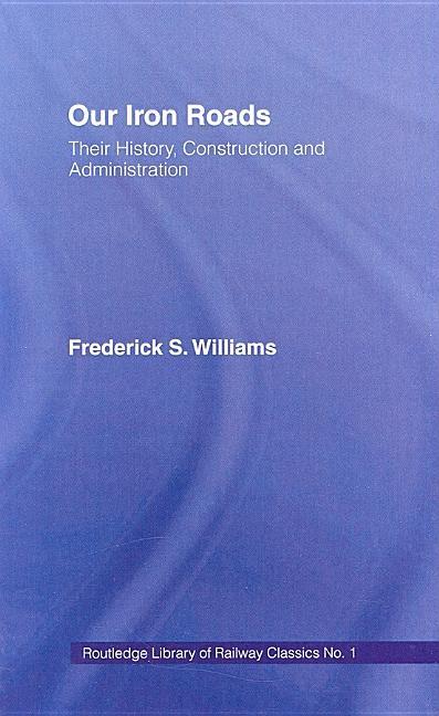 Our Iron Roads: Their History, Construction and Administraton