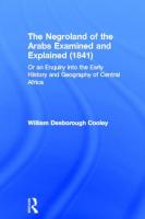 Negroland of the Arabs Examined and Explained (1841): Or an Enquiry into the Early History and Geogr
