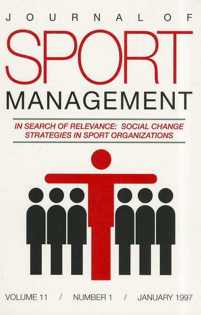 Journal of Sport Management, Volume 11, Number 1: In Search of Relevance: Social Change Strategies i