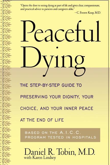 Peaceful Dying: The Step-By-Step Guide to Preserving Your Dignity, Your Choice, and Your Inner Peace
